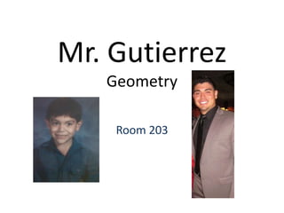 Mr. Gutierrez
Geometry
Room 203

 