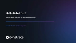 Hello Babel fish!
A mixed realityworkshop for better communication.
 