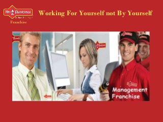 Working For Yourself not By Yourself
Franchise
 