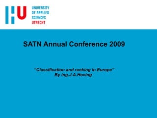 SATN Annual Conference 2009 “ Classification and ranking in Europe”  By ing.J.A.Hoving 
