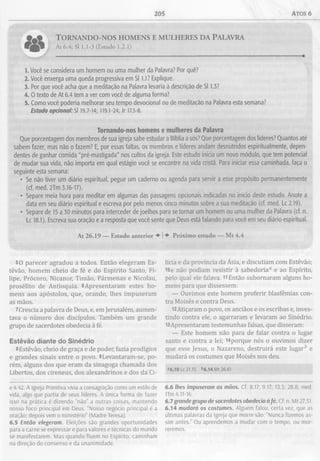 205 ATOS 6
• 9 <» TORNANDO-NOS HOMENS E MULHERES DA PALAVRA
At 6.4; SI 1.1-3 (Estudo 1.2.1)
1. Você se considera um homem ou uma mulher da Palavra? Por quê?
2. Você enxerga uma queda progressiva em S11.1? Explique.
3. Por que você acha que a meditação na Palavra levaria à descrição de S11.3?
4 .0 texto de At 6.4 tem a ver com você de alguma forma?
5. Como você poderia melhorar seu tempo devocional ou de meditação na Palavra esta semana?
Estudo opcional: SI 19.7-14; 119.1-24; Jr 17.5-8.
Tornando-nos homens e mulheres da Palavra
Que porcentagem dos membros de sua igreja sabe estudar a Bíblia a sós? Que porcentagem dos líderes? Quantos até
sabem fazer, mas não o fazem? E, por essas faltas, os membros e líderes andam desnutridos espiritualmente, depen­
dentes de ganhar comida "pré-mastigada" nos cultos da igreja. Este estudo inicia um novo módulo, que tem potencial
de mudar sua vida, não importa em qual estágio você se encontre na vida cristã. Para iniciar essa caminhada, faça o
seguinte esta semana:
• Se não tiver um diário espiritual, pegue um caderno ou agenda para servir a esse propósito permanentemente
(cf. med. 2Tm 3.16-17).
• Separe meia hora para meditar em algumas das passagens opcionais indicadas no início deste estudo. Anote a
data em seu diário espiritual e escreva por pelo menos cinco minutos sobre a sua meditação (cf. med. Lc 2.19).
• Separe de 15 a 30 minutos para interceder de joelhos para se tornar um homem ou uma mulher da Palavra (cf. n.
Lc 18.1). Escreva sua oração e a resposta que você sente que Deus está falando para você em seu diário espiritual.
At 26.19 — Estudo anterior ♦ | Próximo estudo — Mt 4.4
50 parecer agradou a todos. Então elegeram Es­
têvão, homem cheio de fé e do Espírito Santo, Fi­
lipe, Prócoro, Nicanor, Timão, Pármenas e Nicolau,
prosélito de Antioquia. 6Apresentaram estes ho­
mens aos apóstolos, que, orando, lhes impuseram
as mãos.
7Crescia a palavra de Deus, e, em Jerusalém, aumen­
tava o número dos discípulos. Também um grande
grupo de sacerdotes obedecia à fé.
Estêvão diante do Sinédrio
8Estêvão, cheio de graça e de poder, fazia prodígios
e grandes sinais entre o povo. 9Levantaram-se, po­
rém, alguns dos que eram da sinagoga chamada dos
Libertos, dos cireneus, dos alexandrinos e dos da Ci­
licia e da província da Ásia, e discutiam com Estêvão;
lOe não podiam resistir à sabedoria0 e ao Espírito,
pelo qual ele falava. 11Então subornaram alguns ho­
mens para que dissessem:
— Ouvimos este homem proferir blasfêmias con­
tra Moisés e contra Deus.
l2Atiçaram o povo, os anciãos e os escribas e, inves­
tindo contra ele, o agarraram e levaram ao Sinédrio.
i3Apresentaram testemunhas falsas, que disseram:
— Este homem não para de falar contra o lugar
santo e contra a lei; 14porque nós o ouvimos dizer
que esse Jesus, o Nazareno, destruirá este lugarh e
mudará os costumes que Moisés nos deu.
«6.10 Lc 21.15 *6.14 M t 26.61
e 4.42. A Igreja Primitiva vivia a consagração como um estilo de
vida, algo que partia de seus líderes. A única forma de fazer
isso na prática é dizendo “não” a outras coisas, mantendo
nosso foco principal em Deus. “Nosso negócio principal é a
oração; depois vem o ministério” (Madre Teresa).
6.5 Então elegeram. Eleições são grandes oportunidades
para a carne se expressar e para valores e técnicas do mundo
se manifestarem. Mas quando fluem no Espírito, caminham
na direção do consenso e da unanimidade.
6.6 lhes impuseram as mãos. Cf. 8.17; 9.17; 13.3; 28.8; med.
1Tm 4.11-16.
6.7 grande grupo de sacerdotes obedecia àfé. Cf. n. M t 27.51.
6.14 mudará os costumes. Alguém falou, certa vez, que as
últimas palavras da Igreja que morre são: “Nunca fizemos as­
sim antes.” Ou aprendemos a mudar com o tempo, ou mor­
reremos.
 