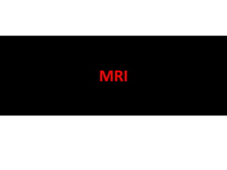 MRI
 