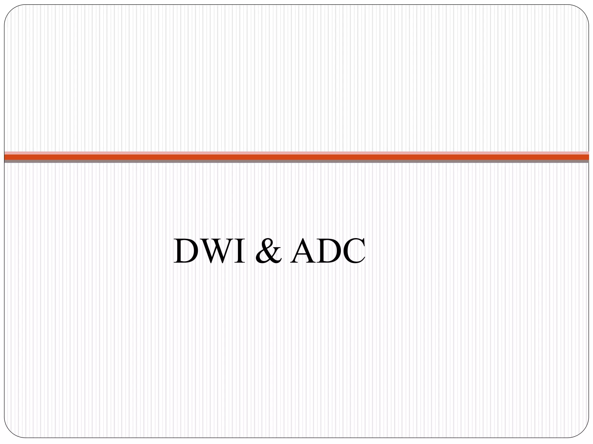 DWI & ADC
 