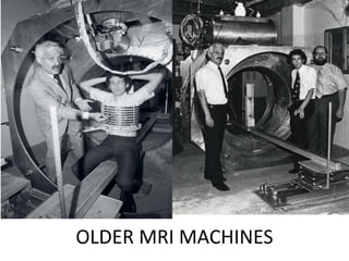 OLDER MRI MACHINES
 