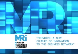 “PROVIDING A NEW
CULTURE OF INNOVATION
TO THE BUSINESS NETWORK”

                           1
 