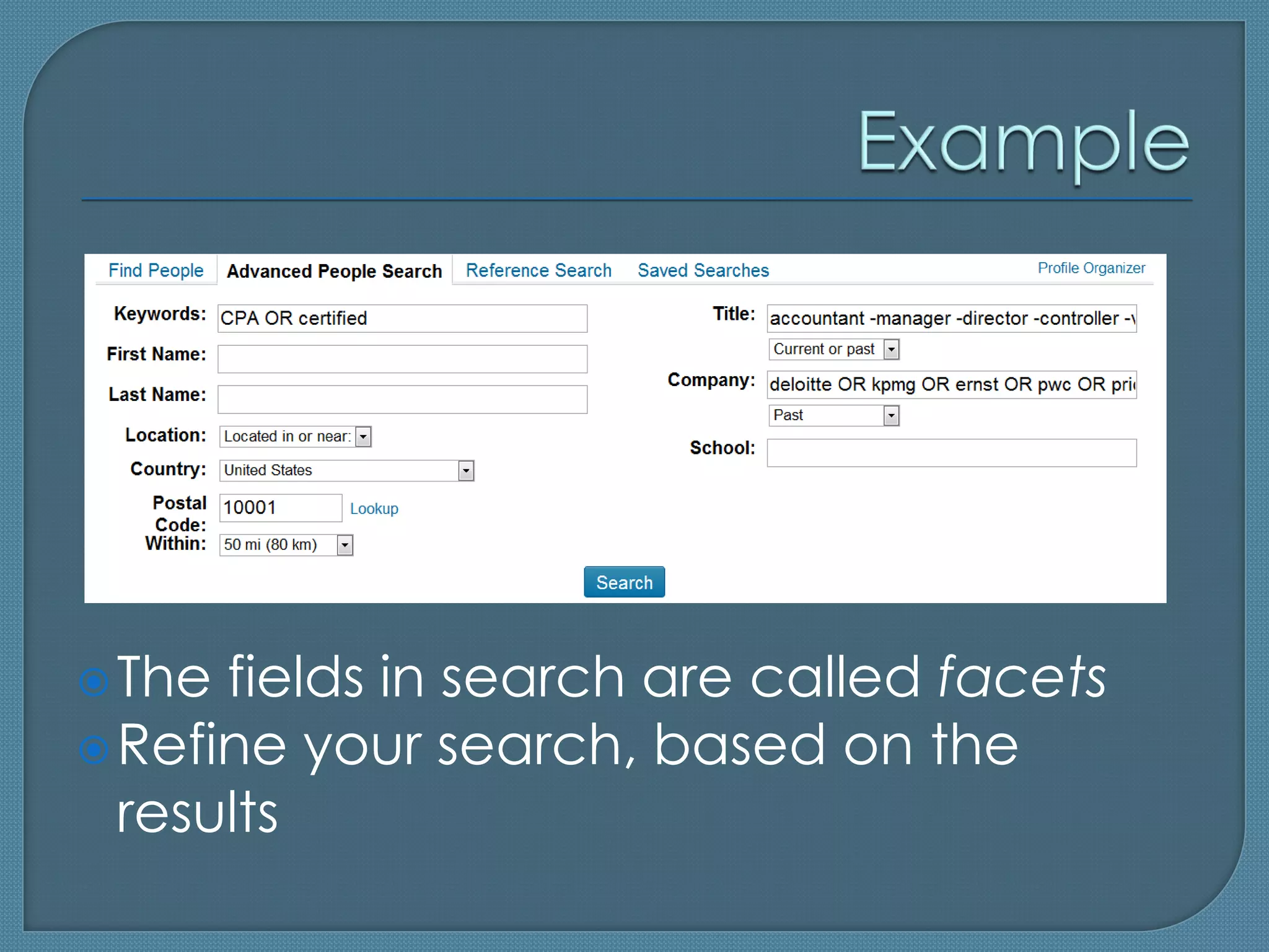  The fields in search are called facets
 Refine your search, based on the
  results
 