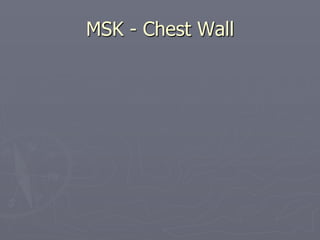 MSK - Chest Wall
 