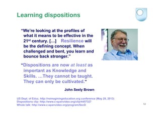 Learning dispositions
“We’re looking at the profiles of
what it means to be effective in the
21st century. […] Resilience ...