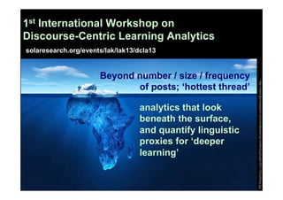 1st International Workshop on
Discourse-Centric Learning Analytics
solaresearch.org/events/lak/lak13/dcla13

analytics tha...