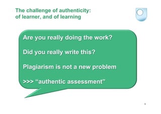 The challenge of authenticity:
of learner, and of learning

Are you really doing the work?
Did you really write this?
Plag...