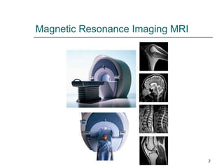 Magnetic Resonance Imaging MRI 
