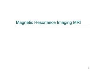 Magnetic Resonance Imaging MRI 