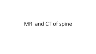 MRI and CT of spine
 