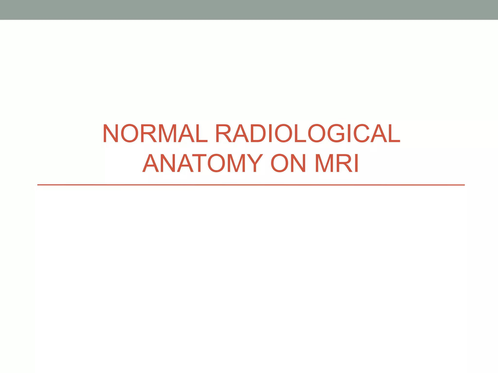 MRI brain; Basics and Radiological Anatomy | PPT