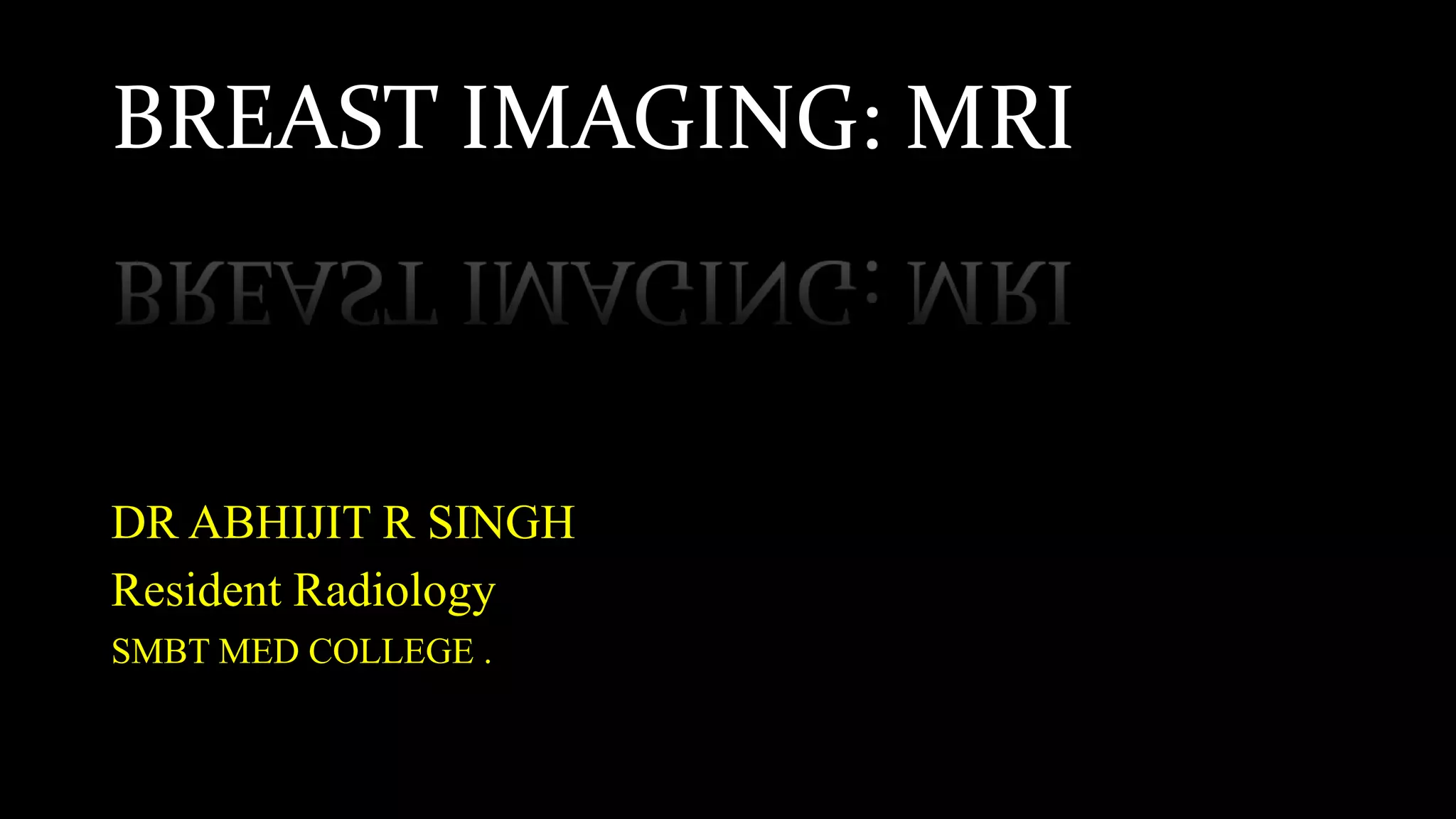 BREAST IMAGING MRI ppt DR ABHIJIT R SINGH | PPTX