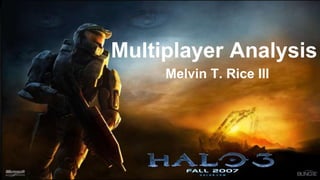Multiplayer Analysis
Melvin T. Rice III
 