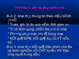 ®èi t­îng 
vμ ph­ 
¬nngg pphh¸pp nngghhiiªnn ccøøuu 
.. B­­íícc 
22:: kkhhaaii tthh¸cc tthh«nngg ttiinn tthheeoo mmÉÉuu bbÖÖnnhh 
¸nn vvÒÒ:: 
** TTuuææii,, ggiiííii,, llýý ddoo vvμμoo vviiÖÖnn,, tthhêêii ggiiaann vvvv.. 
** TTrr cchh ll©mm ssμμnngg,, cchhÈÈnn ®oo¸nn ttrr­­íícc 
mmææ.. 
** PPhh­­ 
¬nngg pphh¸pp mmææ,, mm« tt¶ ttrroonngg mmææ.. 
** KKÕÕtt qquu¶ GGPPB,, kkÕÕtt qquu¶ XXqq,, CCLLVVTT nnÕÕuu 
ccãã.. 
.. B­­íícc 
33:: kkhhaaii tthh¸cc kkÕÕtt qquu¶ ®ääcc pphhiimm ccññaa Bss 
ccãã kkiinnhh nngghhiiÖÖmm vvÒÒ CCHHTT hhooÆÆcc HHVV ®ääcc 
ccïïnngg nngg­­êêii 
hh­­íínngg 
ddÉÉnn:: 
 