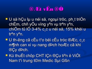 ®ÆÆtt vvÊÊnn ®ÒÒ 
 UU ssää hhÇÇuu llμμ uu nnééii ssää,, nnggooμμii ttrrôôcc,, pphh¸tt ttrriiÓÓnn 
cchhËËmm,, cchhññ yyÕÕuu vvïïnngg yyªnn vvμμ ttrrªnn yyªnn,, 
cchhiiÕÕmm ttûû llÖÖ 33--44%% cc¸cc uu nnééii ssää,, 1155%% kkhhèèii uu 
ttrrªnn yyªnn.. 
 UU tthh­­êênngg 
ccãã ccÊÊuu tt¹oo bbëëii ccÊÊuu ttrróócc ®ÆÆcc,, cc¸cc 
mm¶nnhh ccaann xxii vvμμ nnaanngg ddÞÞcchh hhooÆÆcc ccãã kkhhii 
®ÇÇyy ddÞÞcchh.. 
 KKüü tthhuuËËtt cchhôôpp CCHHTT llÇÇnn ®ÇÇuu ttiiªnn ëë VViiÖÖtt 
NNaamm tt¹ii ttrruunngg tt©mm MMeeddiicc SSμμii GGßßnn 
 