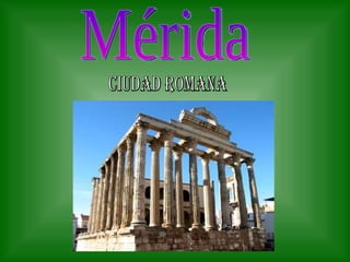 Mérida CIUDAD ROMANA 
