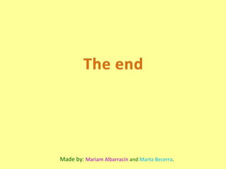 Made by:  Mariam Albarracín  and  Marta Becerra . 