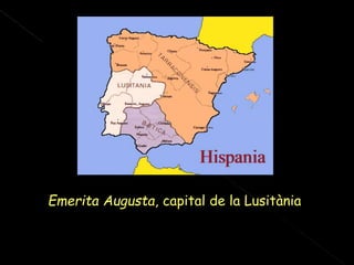 Emerita Augusta, capital de la Lusitània
 
