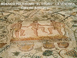 MOSAICO POLICROMO “EL OTOÑO”. LA VENDIMIA. Casa del Anfiteatro 