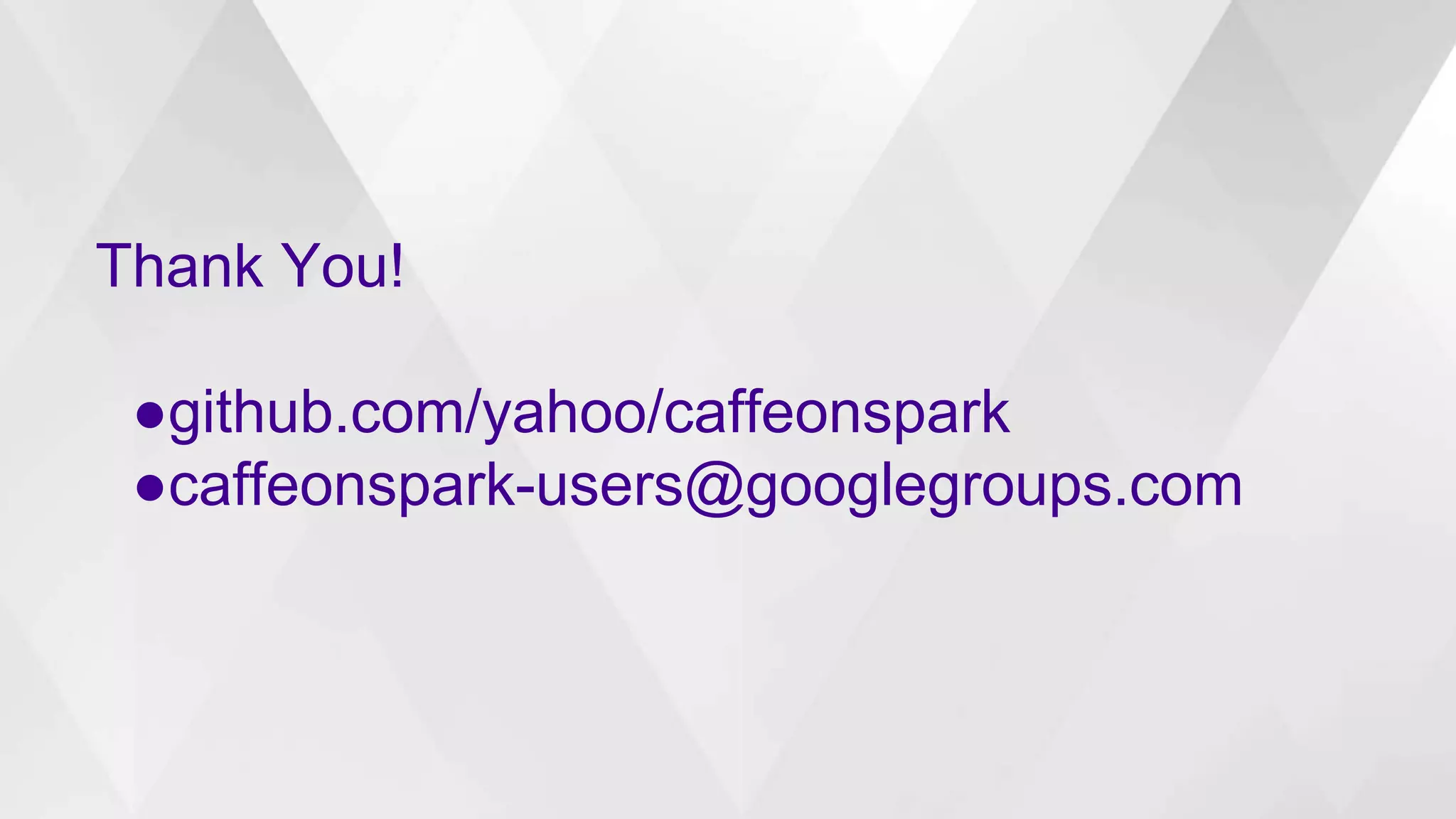 Thank You!
●github.com/yahoo/caffeonspark
●caffeonspark-users@googlegroups.com
 