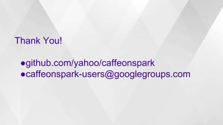 Thank You!
●github.com/yahoo/caffeonspark
●caffeonspark-users@googlegroups.com
 
