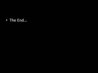 • The End…
 
