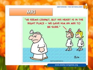 AMSTERDAM / THE NETHERLANDS
www.esska-congress.org
9
MRI
 