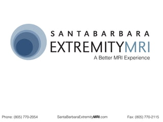A Better MRI Experience




Phone: (805) 770-2054   SantaBarbaraExtremityMRI.com     Fax: (805) 770-2115
 