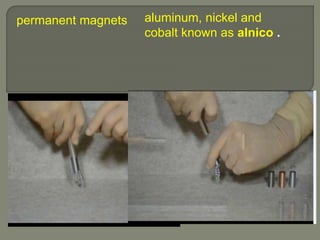 permanent magnets aluminum, nickel and
cobalt known as alnico .
 
