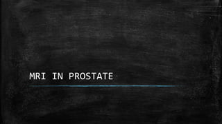 MRI IN PROSTATE
 