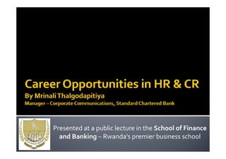 Presented at a public lecture in the School of Finance 
  and Banking – Rwanda’s premier business school
 