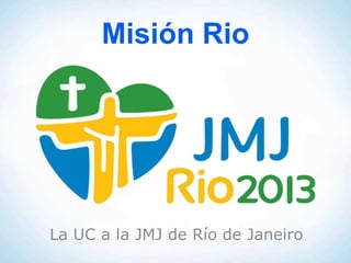 Misión Rio




La UC a la JMJ de Río de Janeiro
 