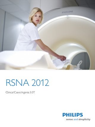 RSNA 2012
Clinical Cases Ingenia 3.0T
 