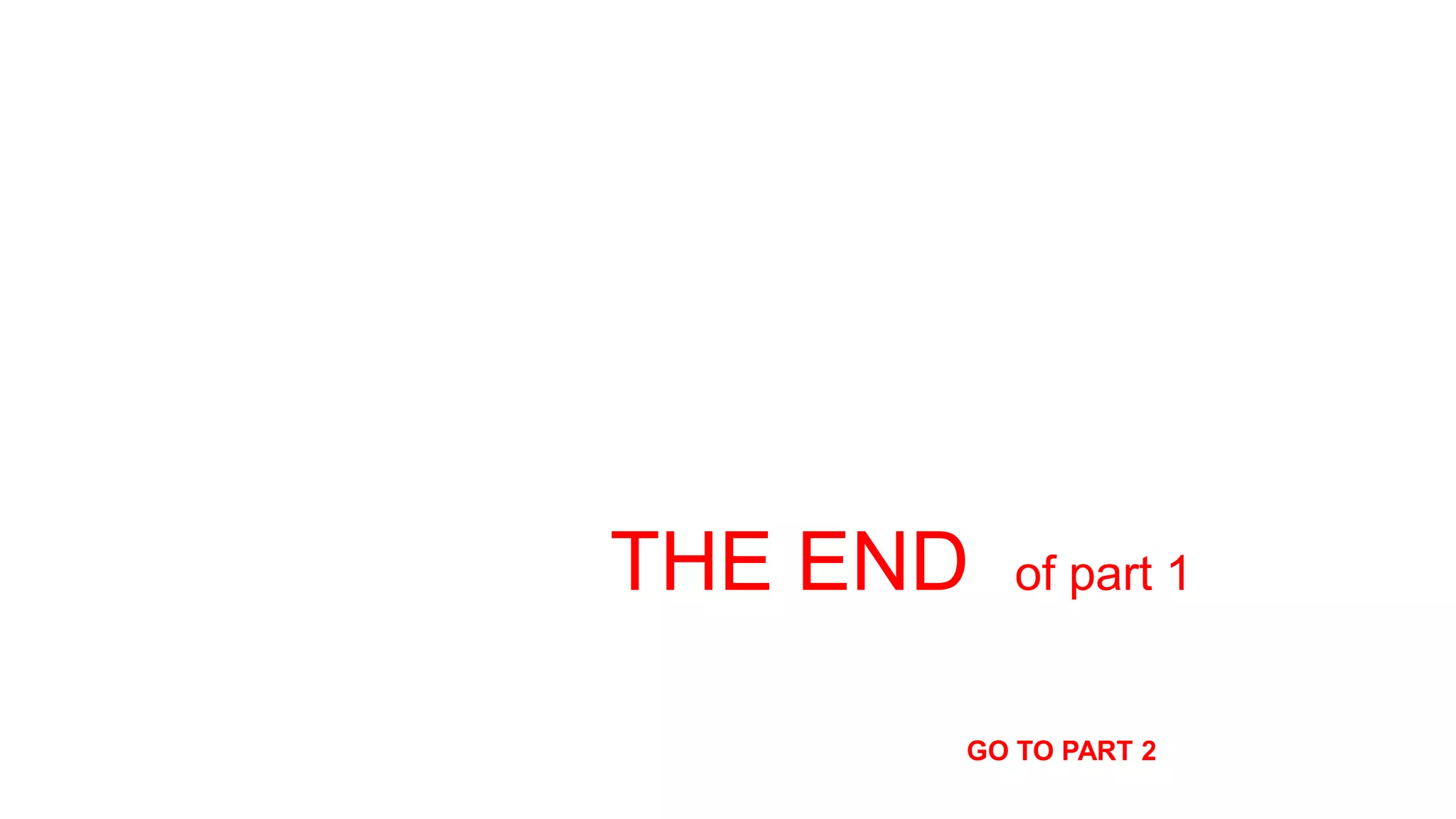 THE END of part 1
GO TO PART 2
 