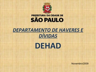 DEPARTAMENTO DE HAVERES E DÍVIDAS DEHAD Novembro/2009 