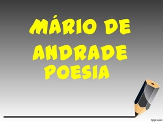 Mário de
Andrade
Poesia

 