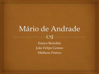 Enrico Bertolini
João Felipe Gomes
Matheus Franco
 