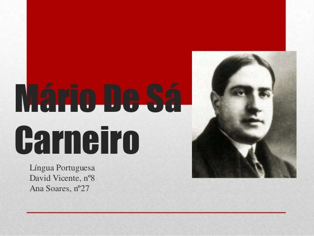 Mário De Sá
CarneiroLíngua Portuguesa
David Vicente, nº8
Ana Soares, nº27
 