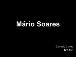 Mário Soares Gonçalo Cunha Nº9 8ºC 