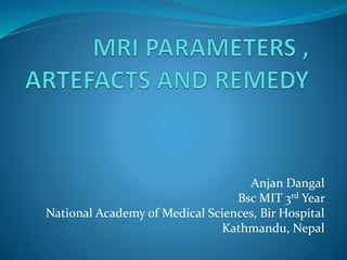 Anjan Dangal
Bsc MIT 3rd Year
National Academy of Medical Sciences, Bir Hospital
Kathmandu, Nepal
 