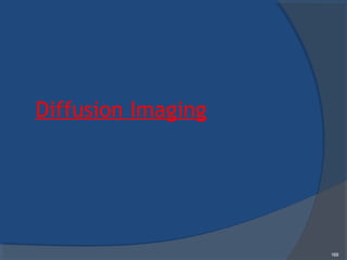 Diffusion Imaging
169
 