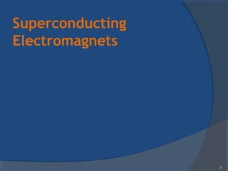 Superconducting
Electromagnets
32
 