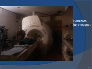 Horizontal
bore magnet
57
 