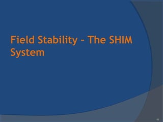 Field Stability – The SHIM
System
65
 