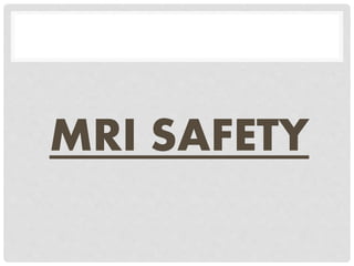 MRI SAFETY
 