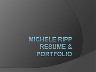 Michele RippResume & Portfolio 
