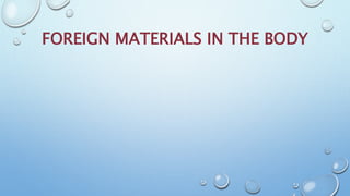 FOREIGN MATERIALS IN THE BODY
 